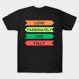 Passionate Love, Fulfilling Life T-Shirt